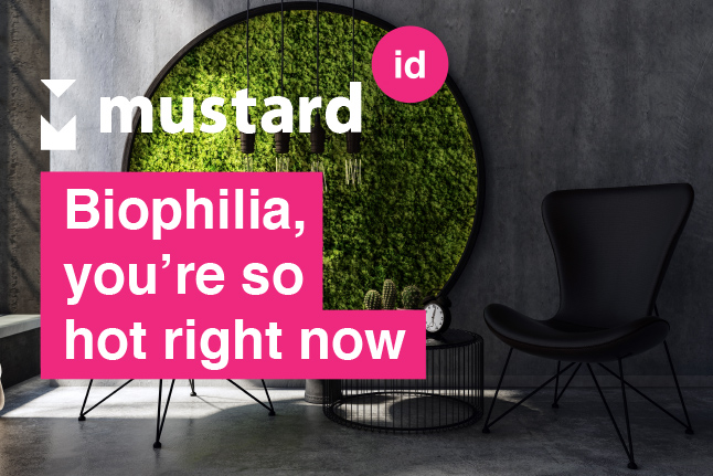 Biophilia, you’re so hot right now – ID trends in 2022