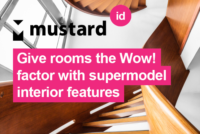 Give rooms the Wow! factor with supermodel interior features